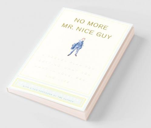 No More Mr Nice Guy: A Proven Plan for Getting What You Want in Love Sex and Life