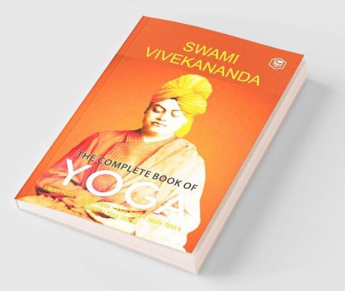 The Complete Book of Yoga:  Karma Yoga Bhakti Yoga Raja Yoga Jnana Yoga