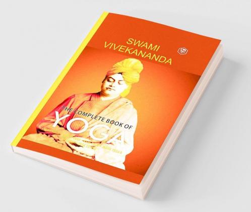 The Complete Book of Yoga:  Karma Yoga Bhakti Yoga Raja Yoga Jnana Yoga