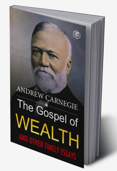 The Gospel of Wealth and Other Timely Essays