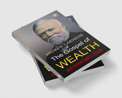 The Gospel of Wealth and Other Timely Essays