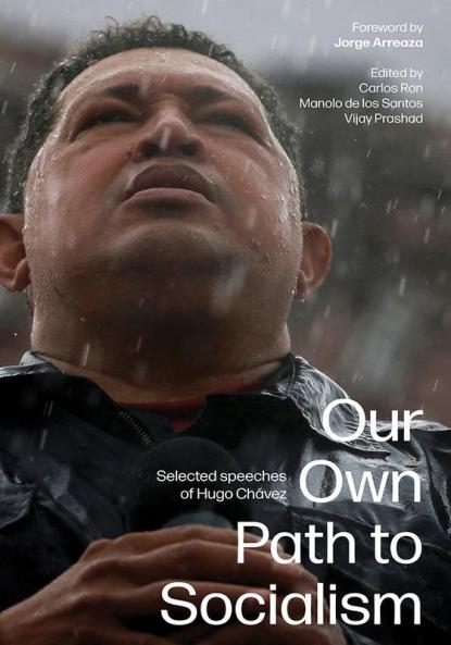 Our Own Path to Socialism: Selected speeches of Hugo Chávez