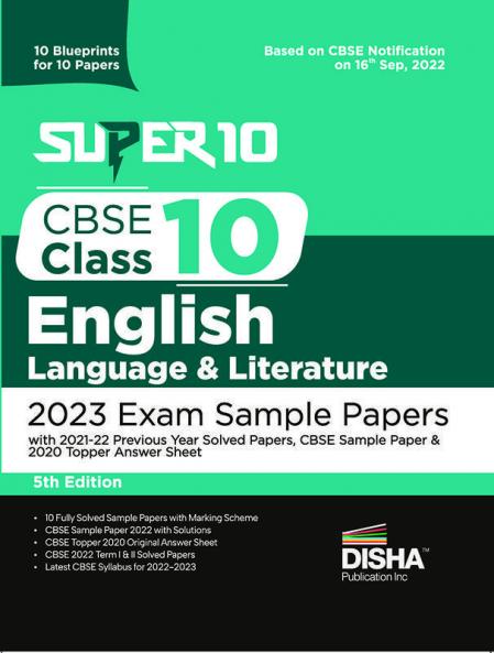 Super 10 CBSE Class 10 English Language & Literature 2023 Exam Sample Papers with 2021-22 Previous Year Solved Papers CBSE Sample Paper & 2020 Topper Answer Sheet | 10 Blueprints for 10 Papers | Solutions with marking scheme |