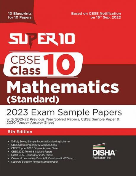 Super 10 CBSE Class 10 Mathematics (Standard) 2023 Exam Sample Papers with 2021-22 Previous Year Solved Papers CBSE Sample Paper & 2020 Topper Answer Sheet | 10 Blueprints for 10 Papers | Solutions with marking scheme |