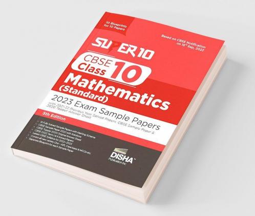 Super 10 CBSE Class 10 Mathematics (Standard) 2023 Exam Sample Papers with 2021-22 Previous Year Solved Papers CBSE Sample Paper & 2020 Topper Answer Sheet | 10 Blueprints for 10 Papers | Solutions with marking scheme |