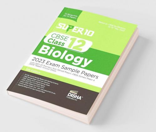 Super 10 CBSE Class 12 Biology 2023 Exam Sample Papers with 2021-22 Previous Year Solved Papers CBSE Sample Paper & 2020 Topper Answer Sheet | 10 Blueprints for 10 Papers | Solutions with marking scheme |