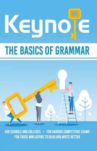 Keynote The Basics of English Grammar To Read & Write Better: For Schools, Colleges and Various Competitive Examinations