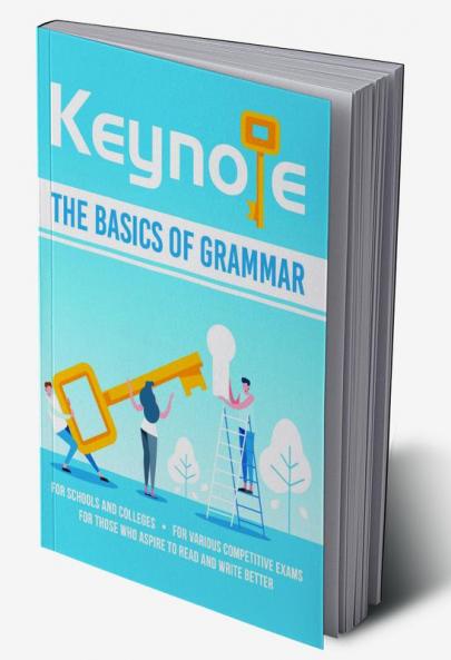 Keynote The Basics of English Grammar To Read & Write Better: For Schools, Colleges and Various Competitive Examinations