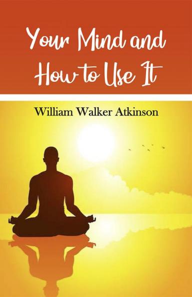 Your Mind and How To Use It