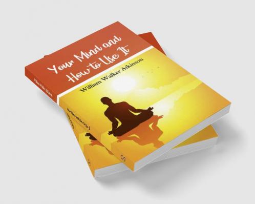 Your Mind and How To Use It