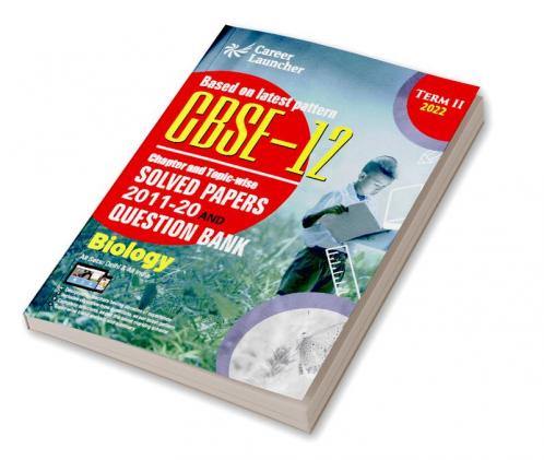 CBSE Class XII 2022 - Term II : Chapter and Topic-wise Solved Papers 2011-2020 & Question Bank : Biology
