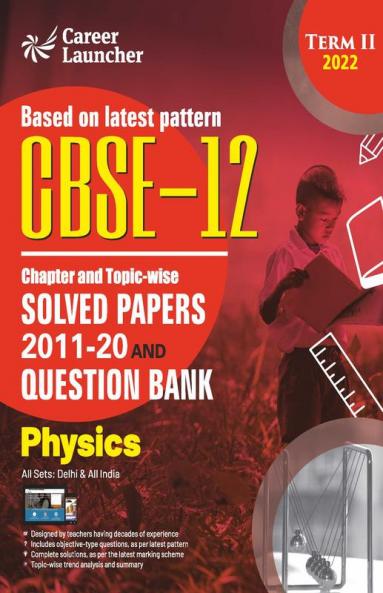CBSE Class XII 2022 - Term II : Chapter and Topic-wise Solved Papers 2011-2020 & Question Bank : Physics
