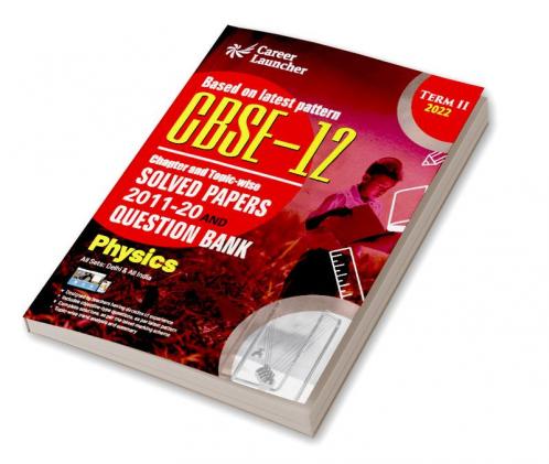 CBSE Class XII 2022 - Term II : Chapter and Topic-wise Solved Papers 2011-2020 & Question Bank : Physics
