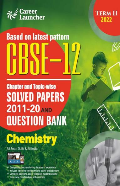 CBSE Class XII 2022 - Term II : Chapter and Topic-wise Solved Papers 2011-2020 & Question Bank : Chemistry