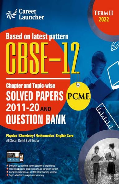 CBSE Class XII 2022 - Term II : Chapter and Topic-wise Solved Papers 2011-2020 & Question Bank : Engineering (PCME) by GKP