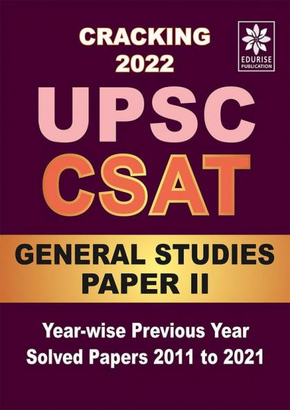 Cracking UPSC CSAT 2022 General Studies PAPER 2 Year wise Previous Year Solved Papers 2011 to 2021