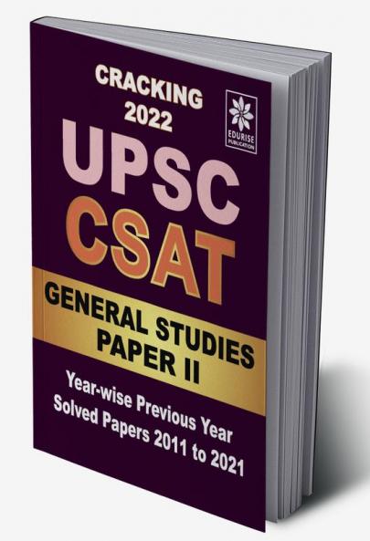Cracking UPSC CSAT 2022 General Studies PAPER 2 Year wise Previous Year Solved Papers 2011 to 2021