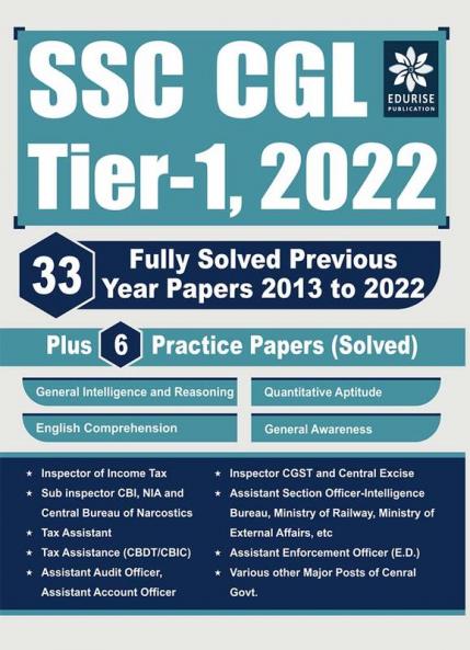 SSC CGL Tier 1 2022 33 Fully Solved Year wise Previous Year Papers 2013 - 2022 6 Practice Papers (Solved) General Intelligence & Reasoning Quantitative Aptitude English GA - Revised & Updated Edition