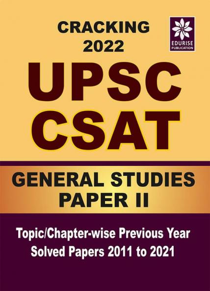 Cracking UPSC CSAT 2022 General Studies PAPER 2 Topic wise Chapter wise Previous Year Solved Papers 2011 to 2021
