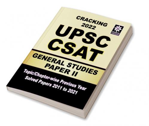 Cracking UPSC CSAT 2022 General Studies PAPER 2 Topic wise Chapter wise Previous Year Solved Papers 2011 to 2021