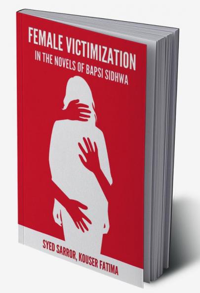 FEMALE VICTIMIZATION IN THE NOVELS OF BAPSI SIDHWA