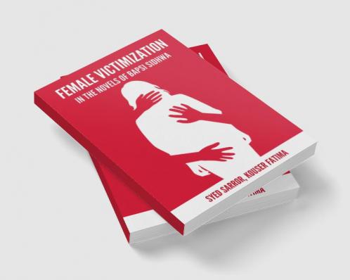 FEMALE VICTIMIZATION IN THE NOVELS OF BAPSI SIDHWA