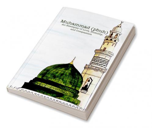 Muhammad (pbuh) An Exemplar of Love Humility and Compassion