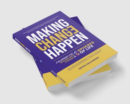 Making Change Happen - A Blueprint for Dealing with Change in 8 Spheres of Life