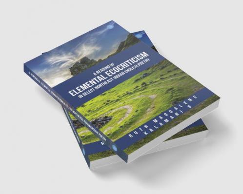 A Reading of Elemental Ecocriticism in Select Northeast Indian English Poetry