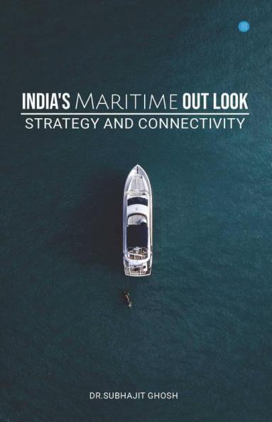 Indias Maritime Out Look Strategy And Connectivity