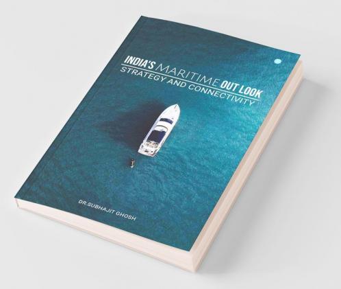 Indias Maritime Out Look Strategy And Connectivity