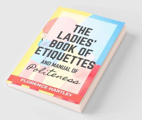 The Ladies' Book Of Etiquettes