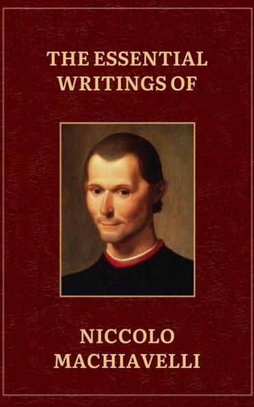 The Essential writings of Machiavelli