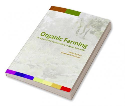 Agricultural Sustainability Through Organic Farming in North East India