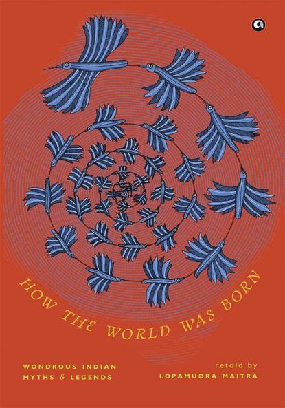 How the World was Born: Wondrous Indian Myths and Legends
