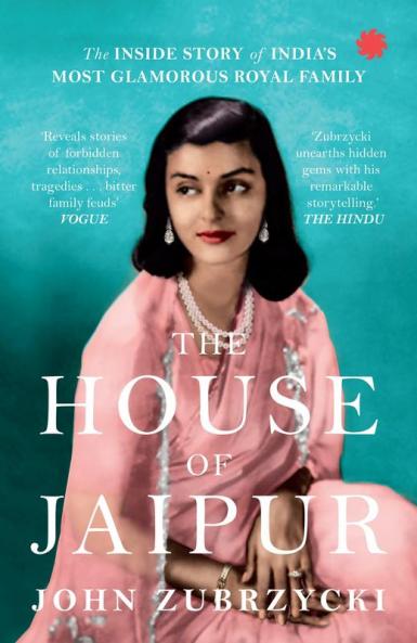 The House of Jaipur: The Inside Story of India's Most