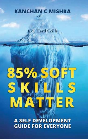 85% Soft Skills Matter - A Self Development Guide For Everyone
