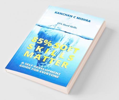 85% Soft Skills Matter - A Self Development Guide For Everyone