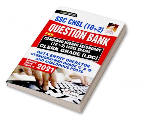 SSC CHSL  (10+2) Question Bank FOR Combined Higher Secondary (10+2) Level Exams Clerk Grade (LDC)Including Solved Papers of 2021