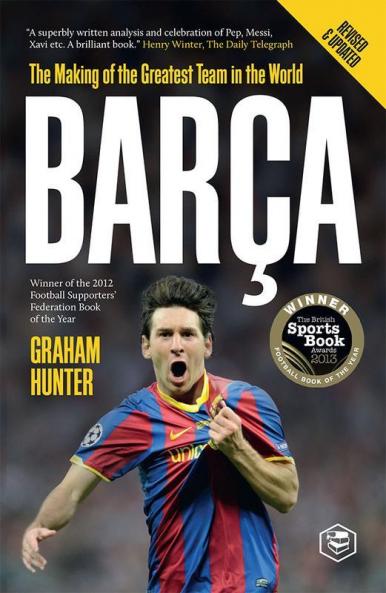 Barca: The Making of the Greatest Team in the World
