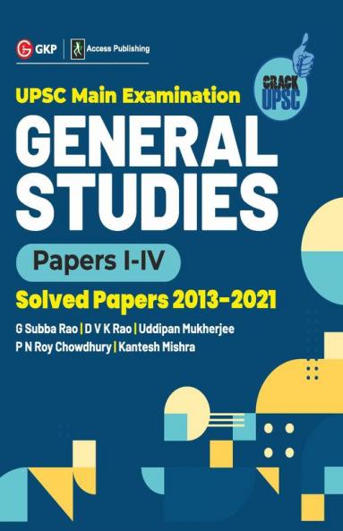 UPSC Mains 2022 General Studies Paper I-IV - S olved Papers 2013-2021 by G. Subba Rao DVK Rao Uddipan Mukherjee PN Roy Chowdhury Kantesh Mishra