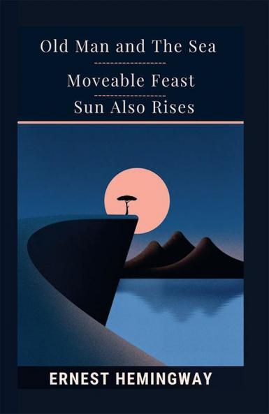 Old Man And The Sea & Moveable Feast & Sun Also Rises