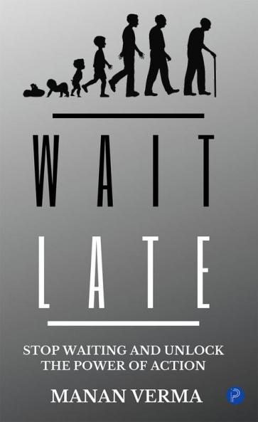 Wait Late : Why waiting is not the right option and execution is