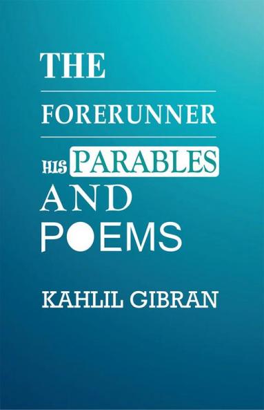 The Forerunner His Parables and Poems