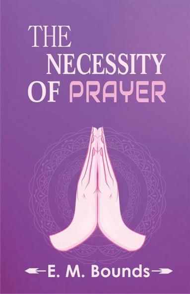 The Necessity Of Prayer