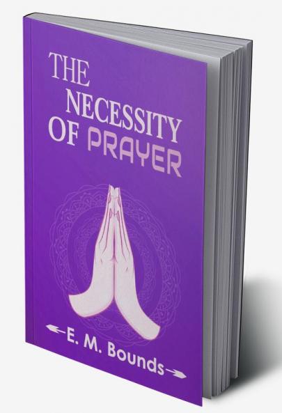 The Necessity Of Prayer