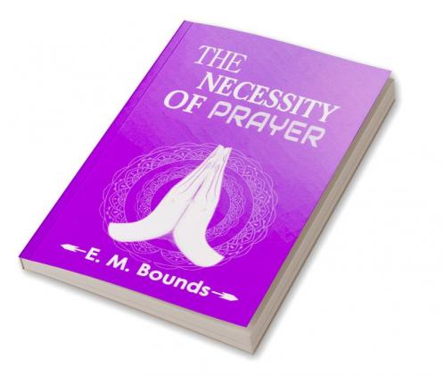 The Necessity Of Prayer