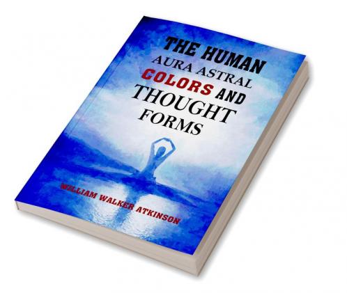 The Human Aura: Astral Colors and Thought Forms