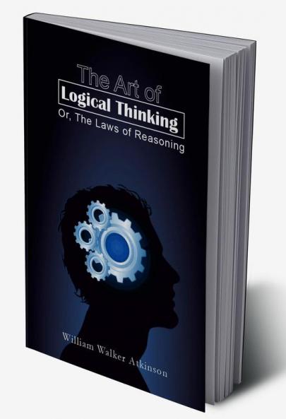 The Art of Logical Thinking; Or The Laws of Reasoning