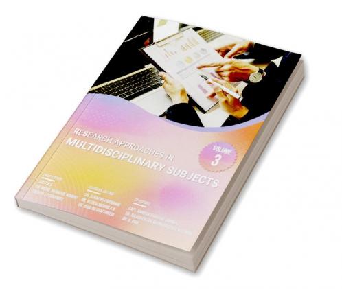 RESEARCH APPROACHES IN MULTIDISCIPLINARY SUBJECTS VOLUME-3